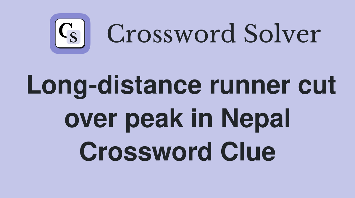 Long-distance runner cut over peak in Nepal Crossword Clue