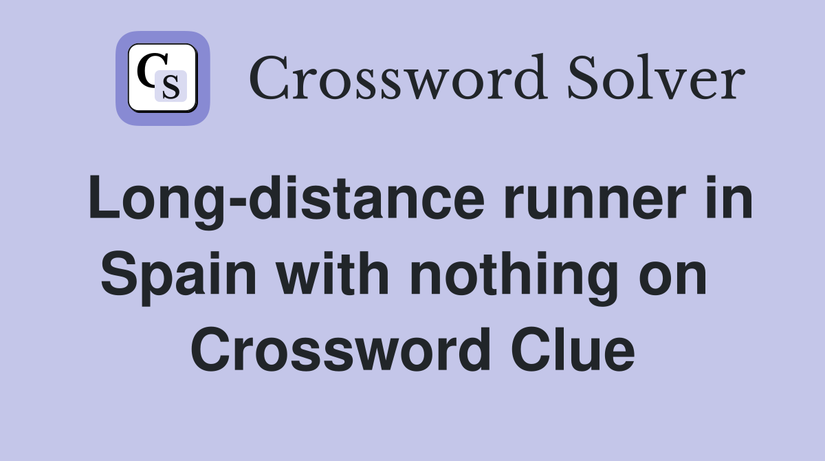 Long-distance runner in Spain with nothing on  Crossword Clue