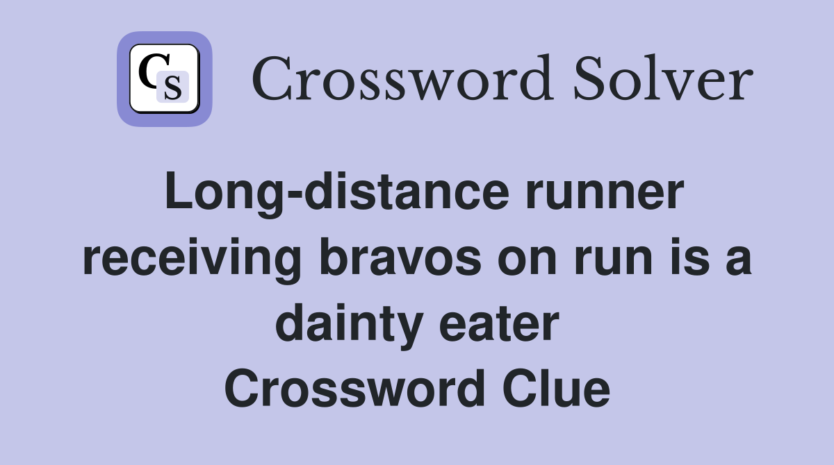 Long-distance runner receiving bravos on run is a dainty eater Crossword Clue