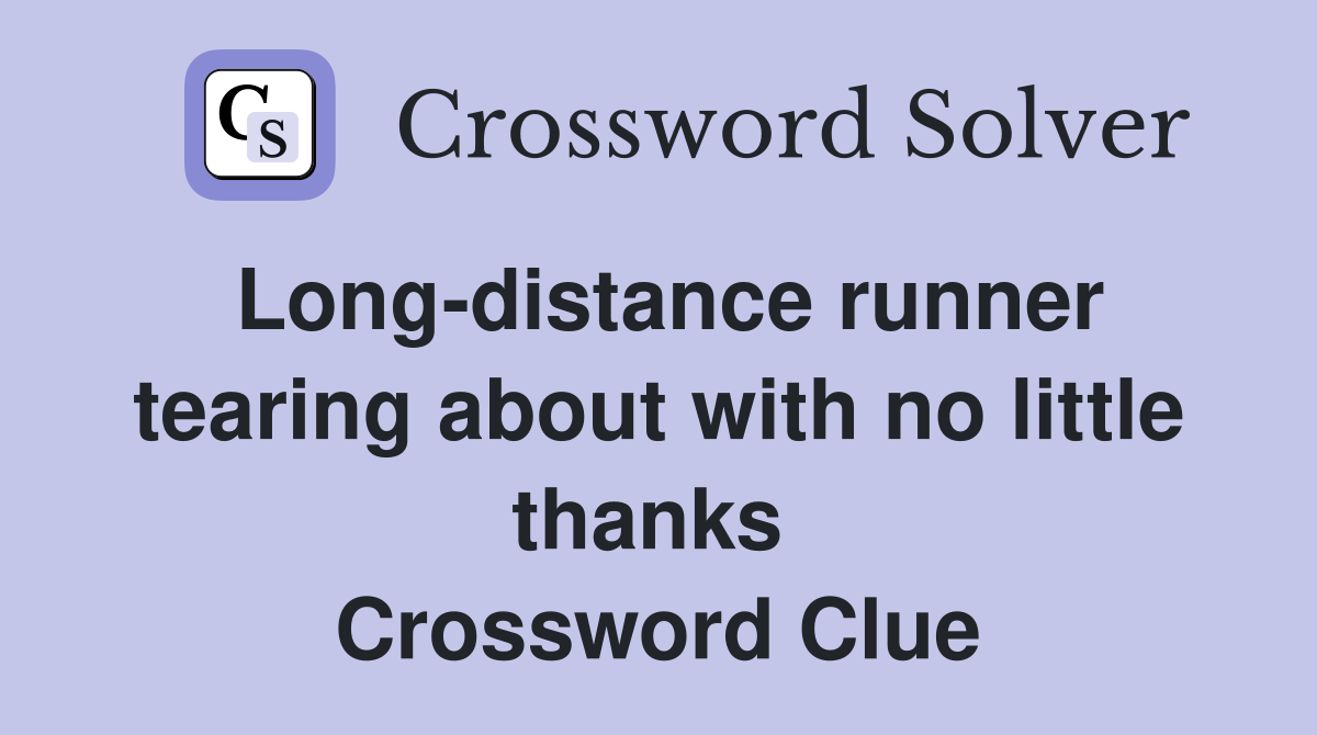 Long-distance runner tearing about with no little thanks  Crossword Clue