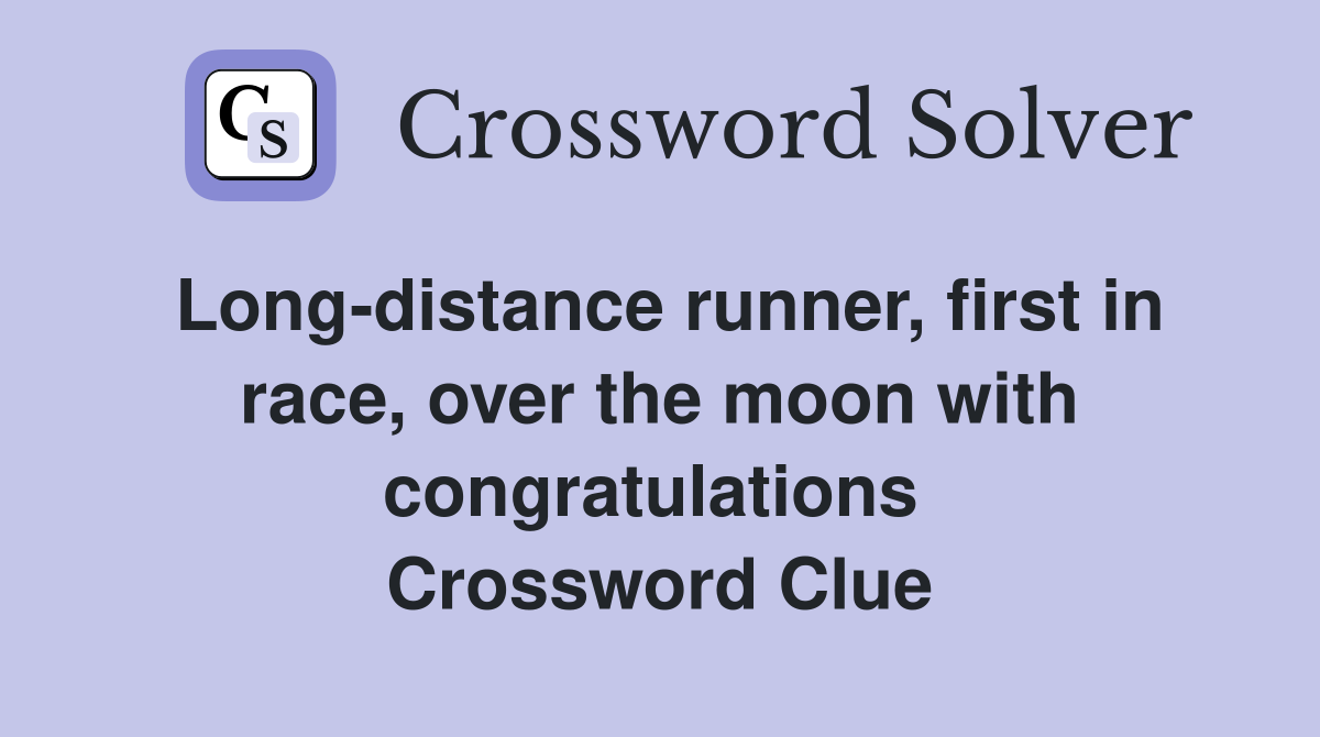 Long-distance runner, first in race, over the moon with congratulations  Crossword Clue