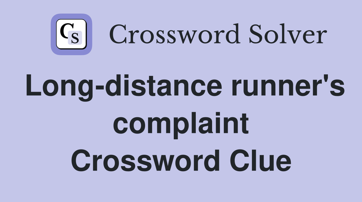 Long-distance runner's complaint Crossword Clue