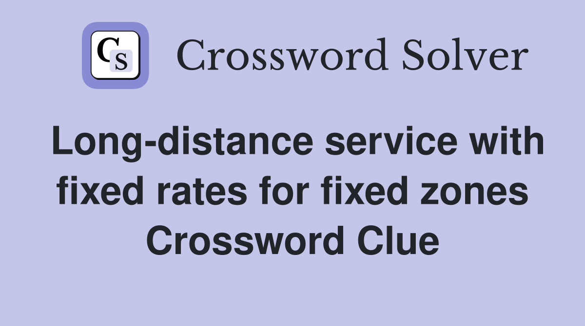 Long-distance service with fixed rates for fixed zones Crossword Clue