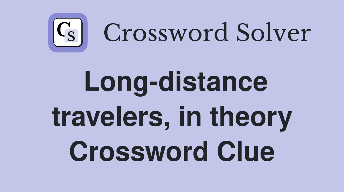 Long-distance travelers, in theory Crossword Clue