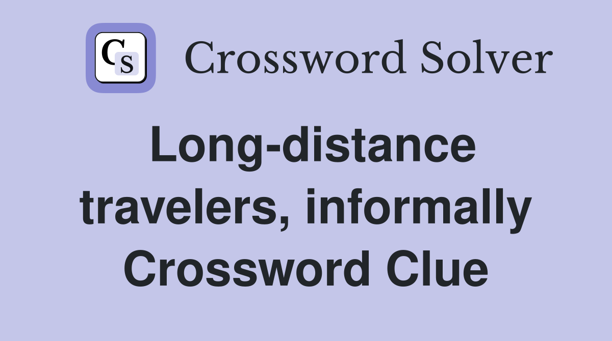Long-distance travelers, informally Crossword Clue