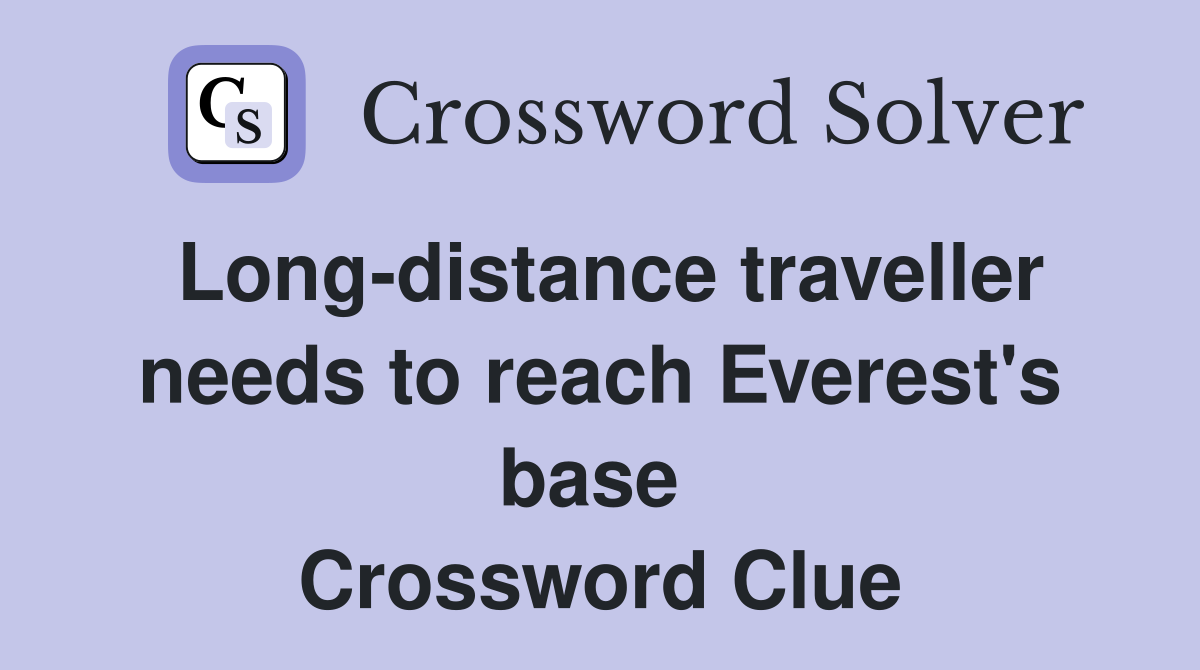Long-distance traveller needs to reach Everest's base  Crossword Clue