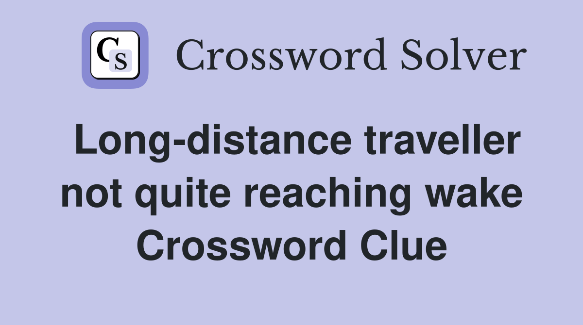 Long-distance traveller not quite reaching wake Crossword Clue