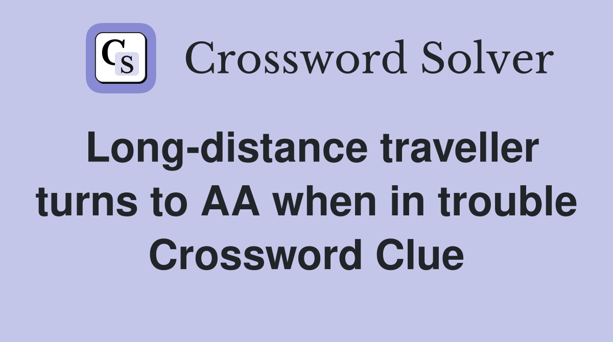 Long-distance traveller turns to AA when in trouble Crossword Clue