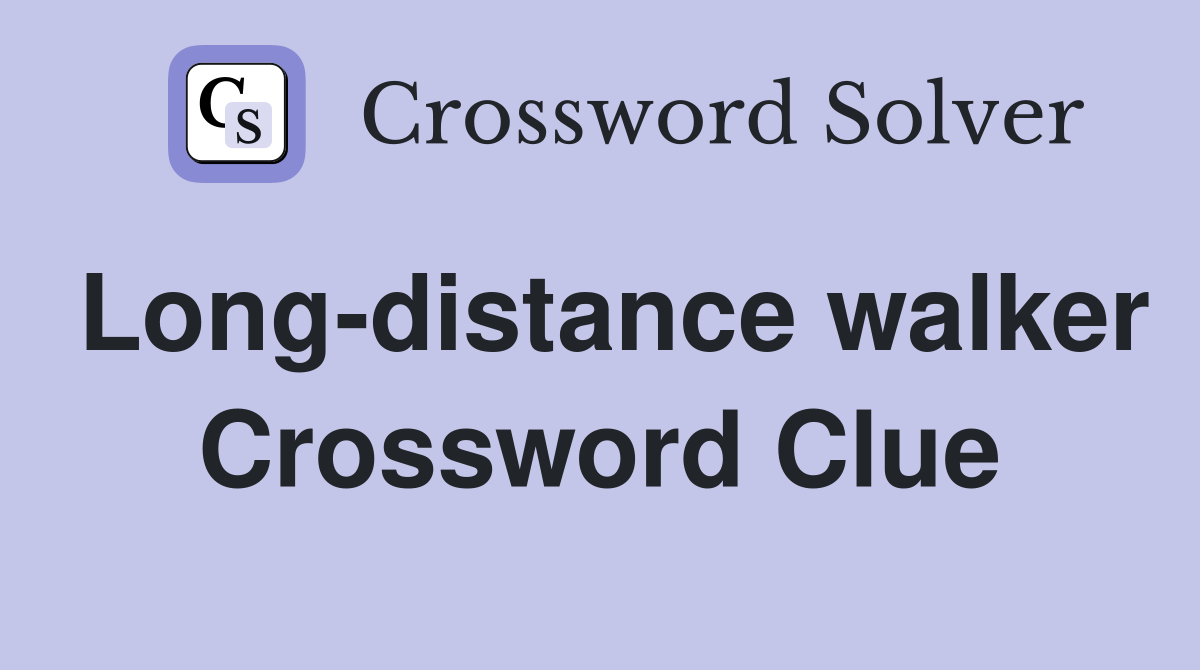 Long-distance walker Crossword Clue