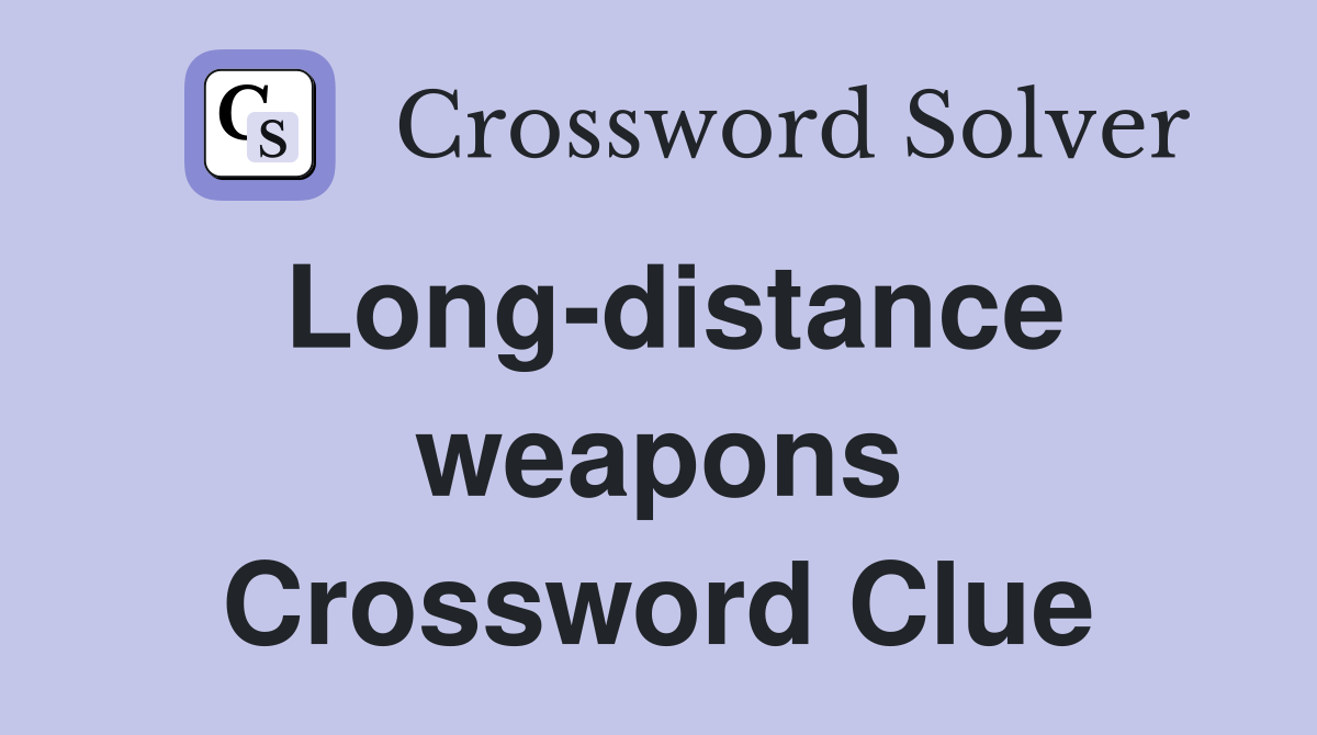 Long-distance weapons Crossword Clue