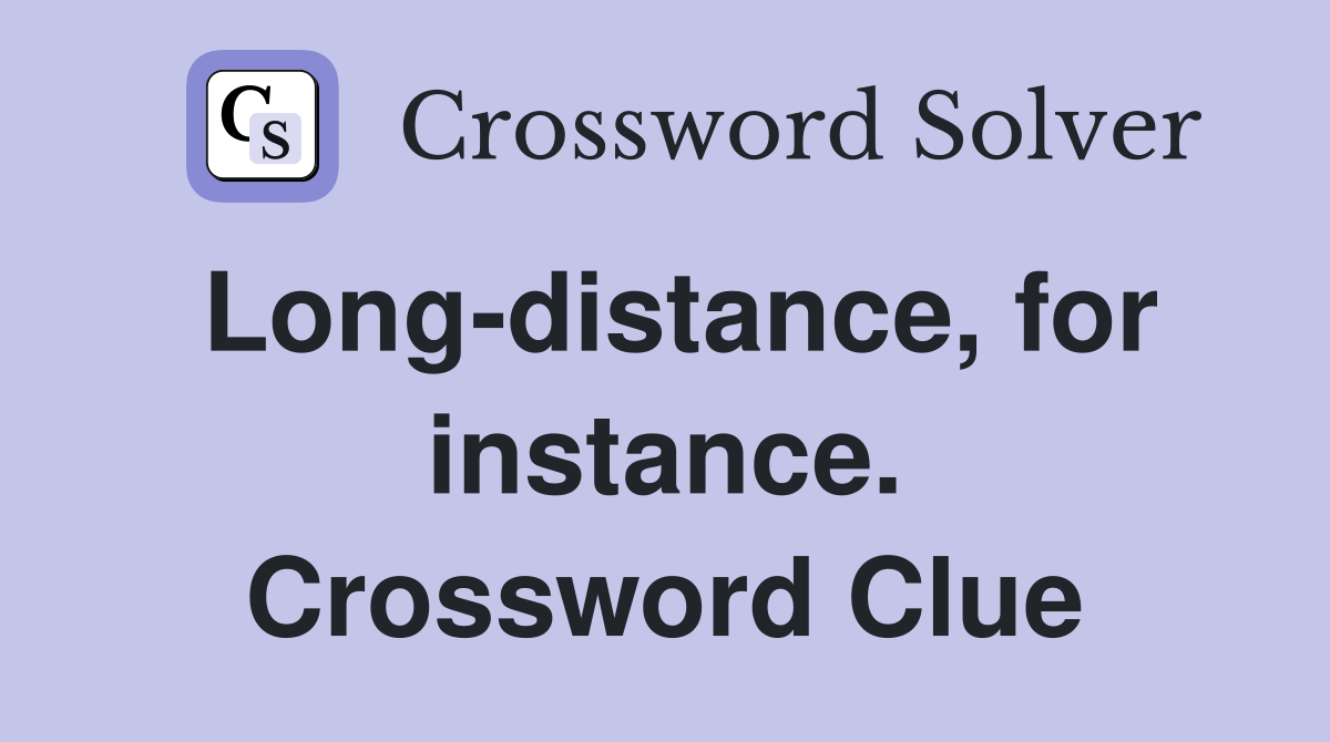 Long-distance, for instance. Crossword Clue