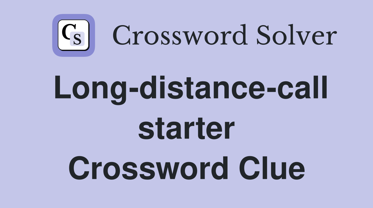 Long-distance-call starter Crossword Clue