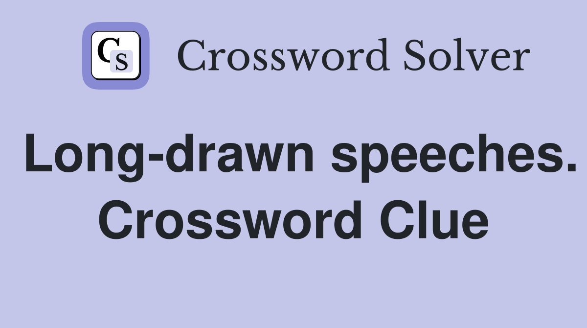 Long-drawn speeches. Crossword Clue
