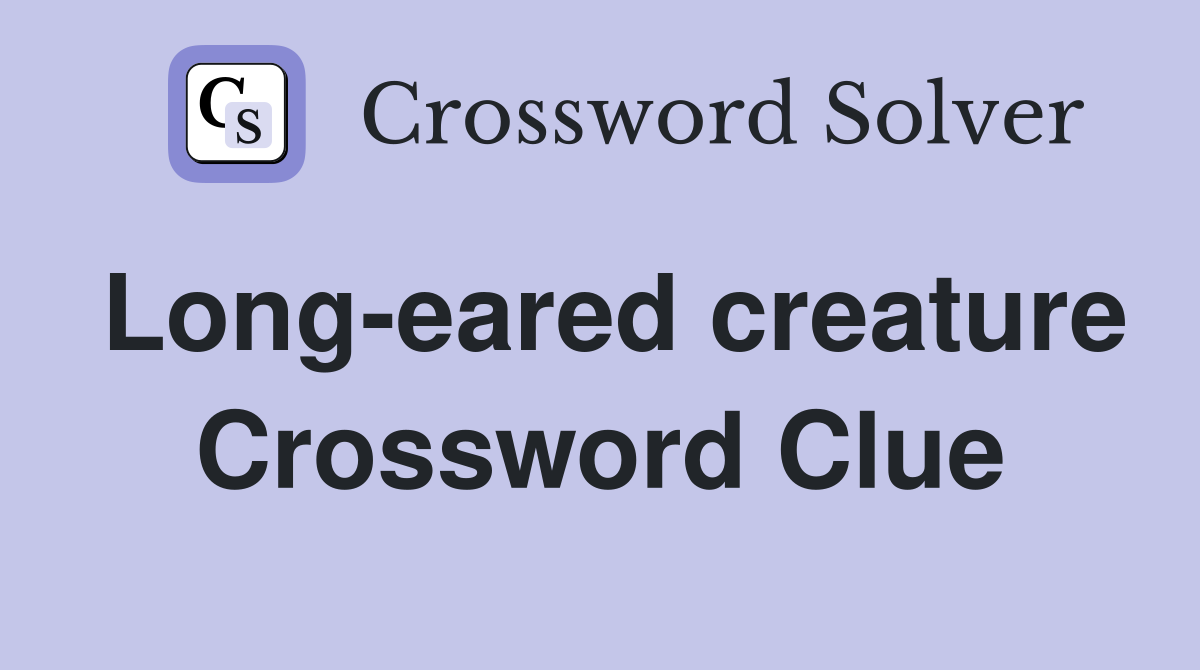 Long-eared creature Crossword Clue