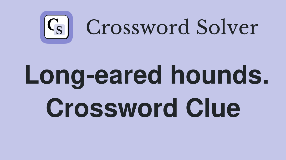 Long-eared hounds. Crossword Clue