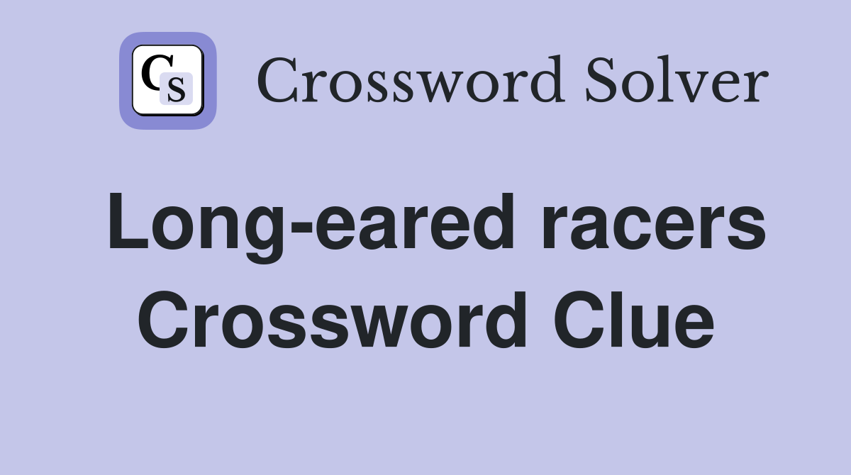 Long-eared racers Crossword Clue
