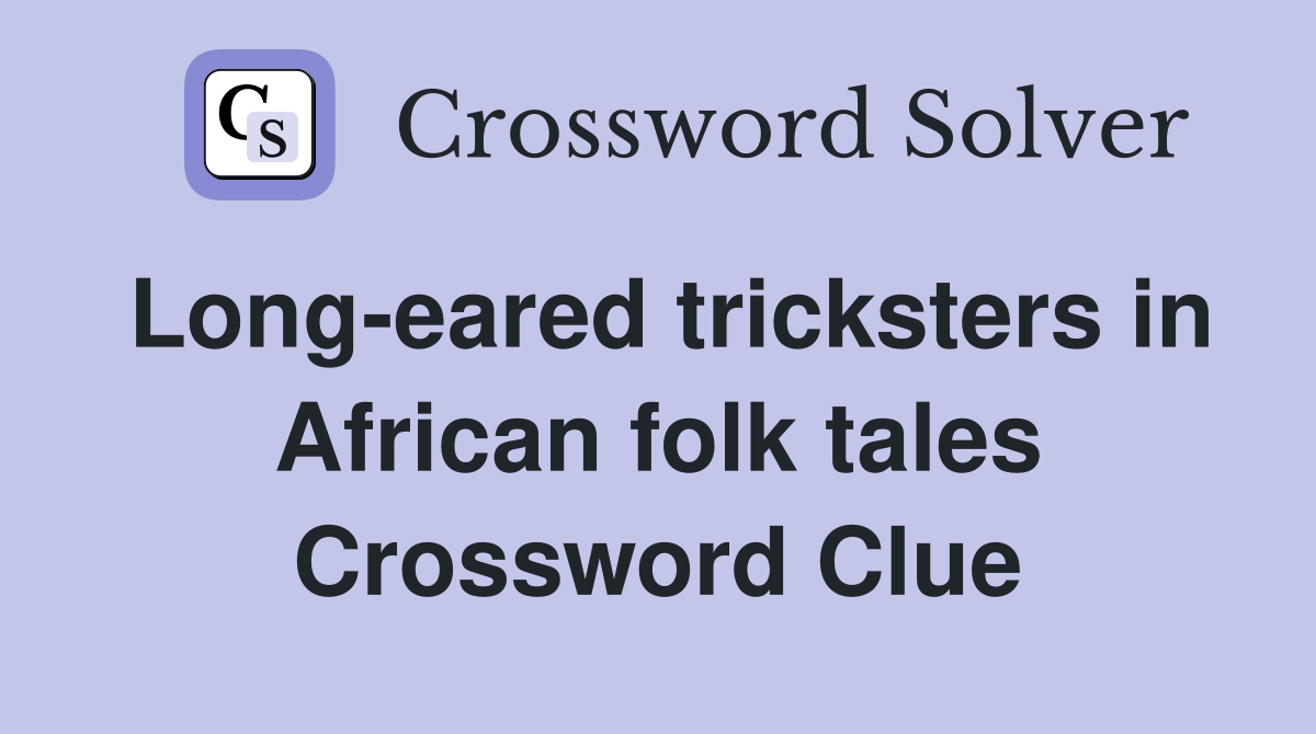 Long-eared tricksters in African folk tales Crossword Clue
