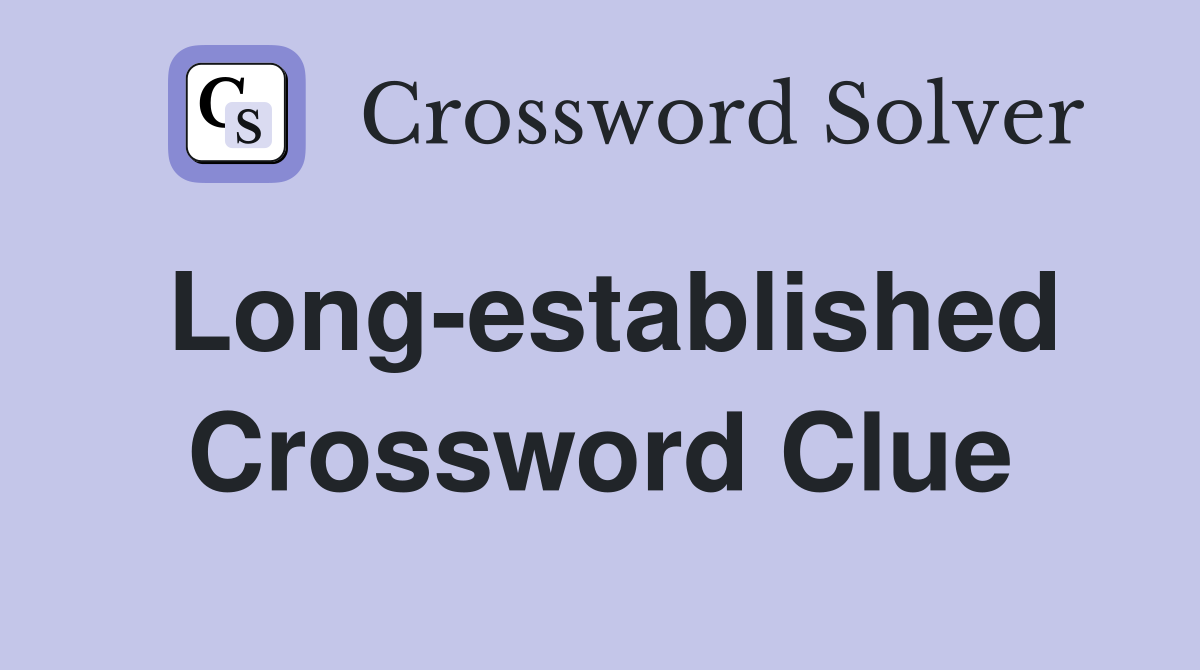 Long-established Crossword Clue