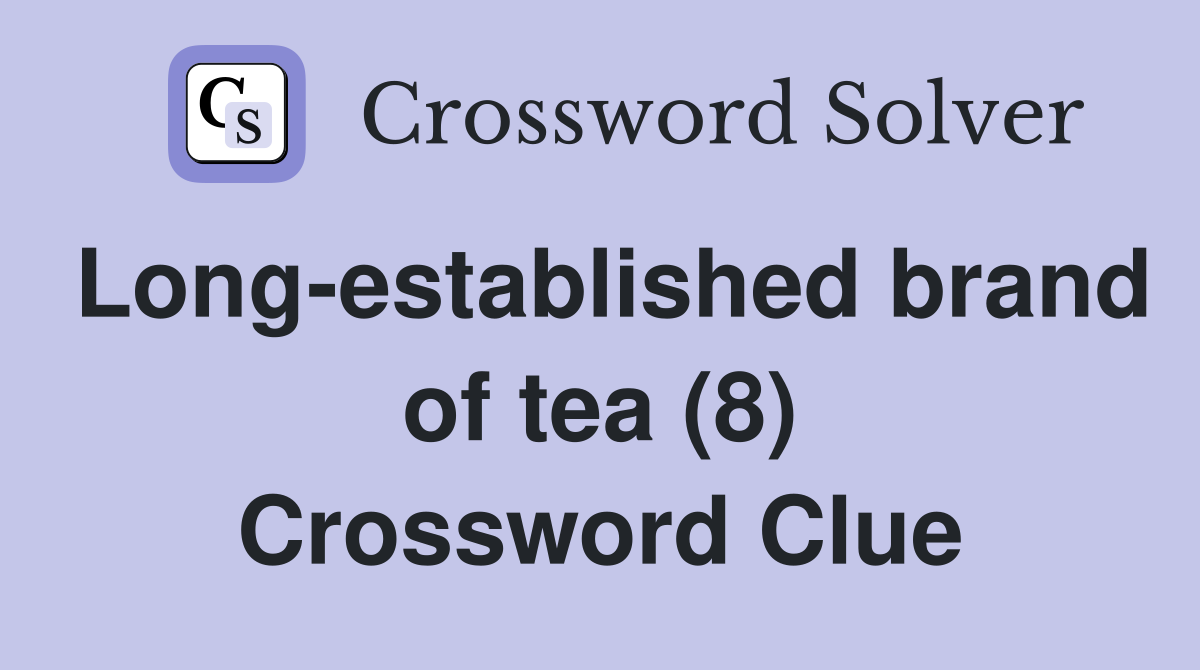 Long-established brand of tea (8) Crossword Clue