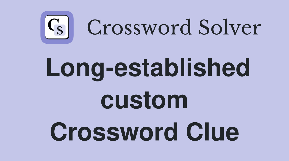 Long-established custom Crossword Clue