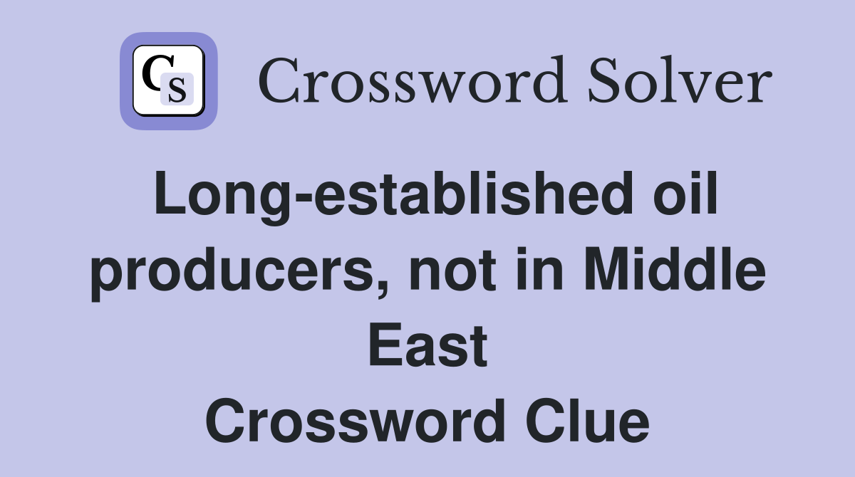 Long-established oil producers, not in Middle East Crossword Clue