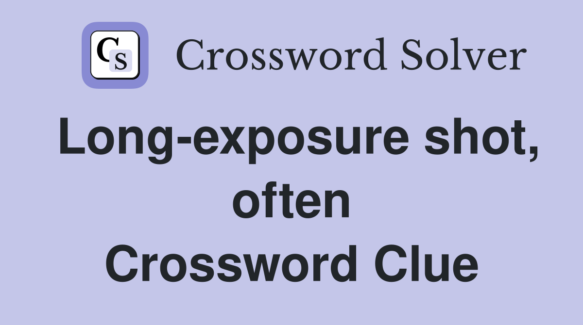 Long-exposure shot, often Crossword Clue