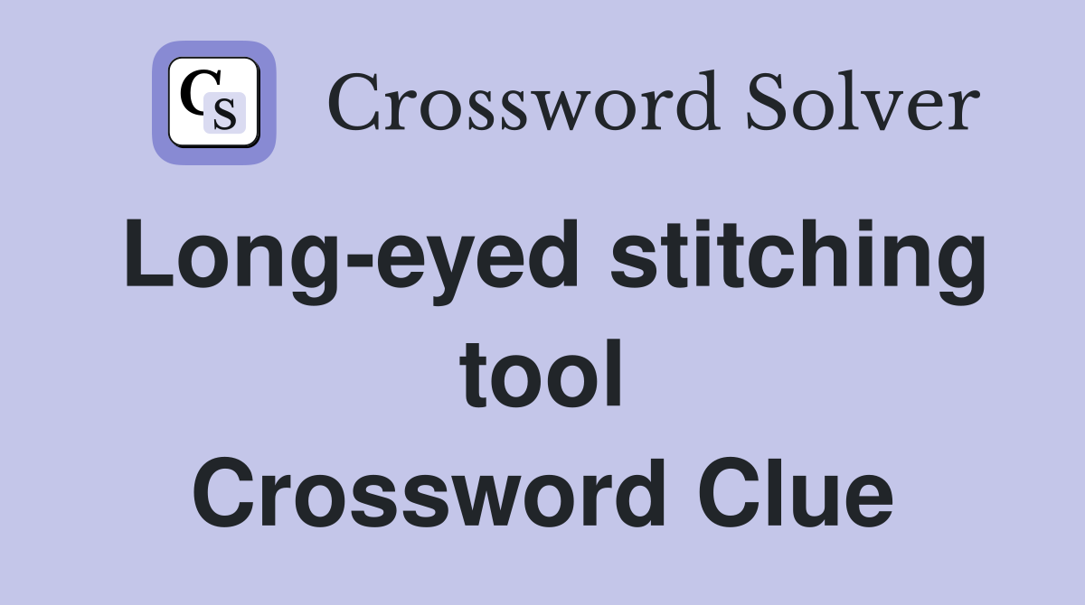 Long-eyed stitching tool Crossword Clue