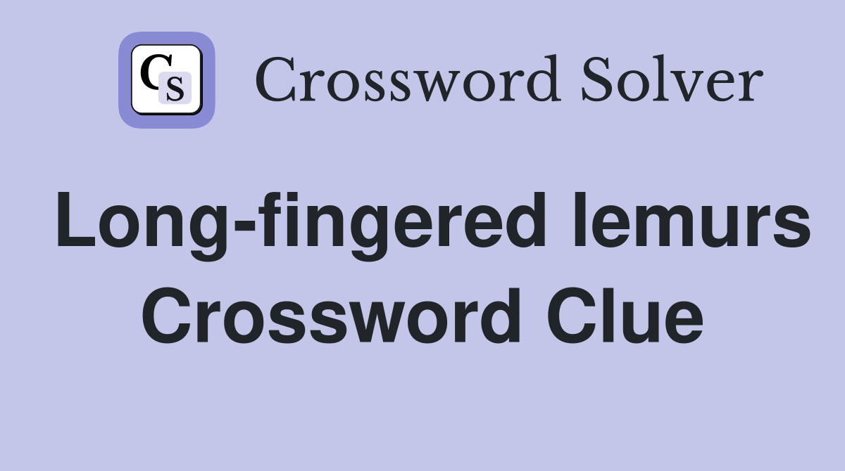 Long-fingered lemurs Crossword Clue