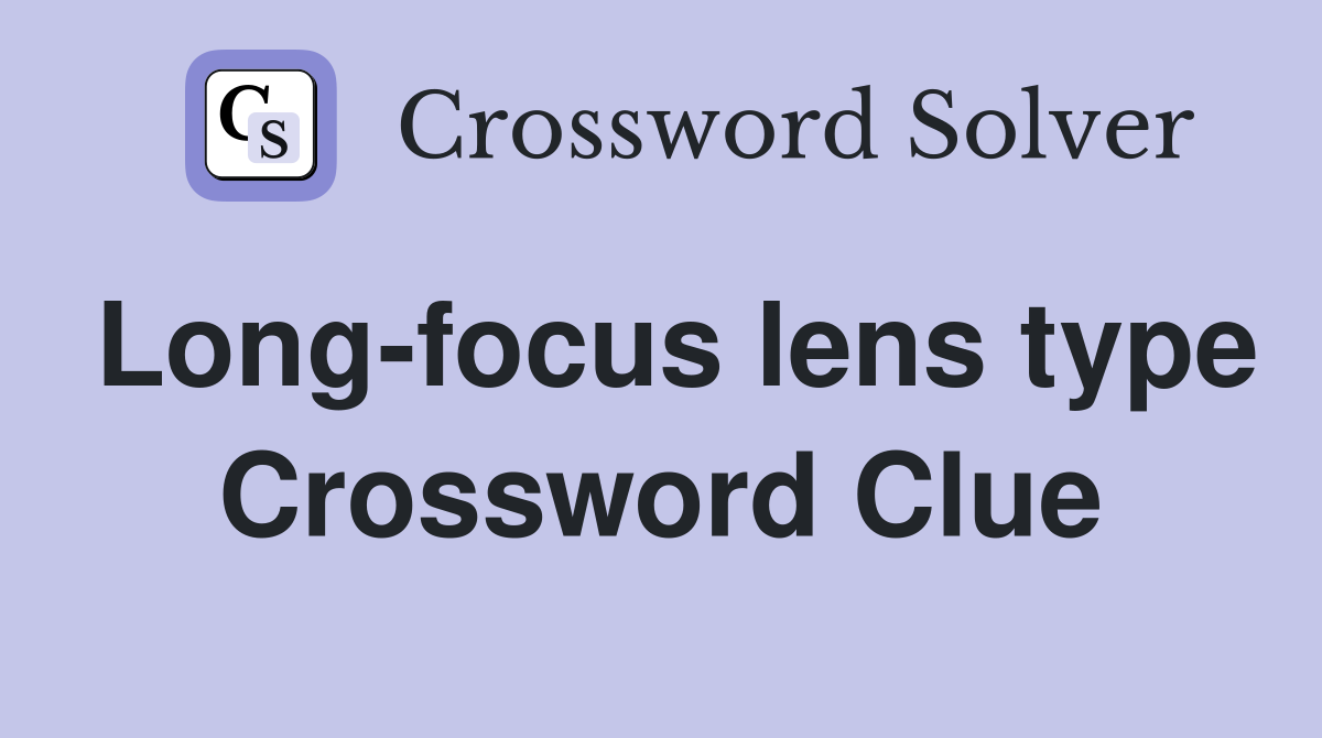 Long-focus lens type Crossword Clue