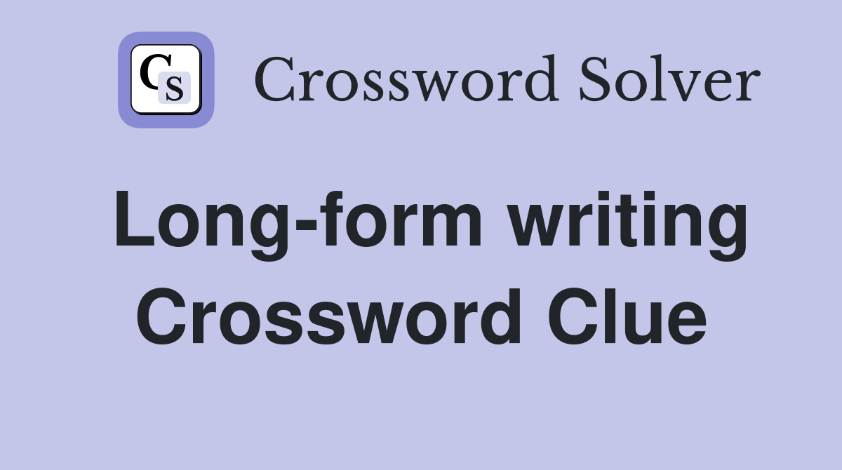 Long-form writing Crossword Clue