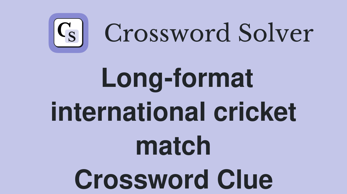 Long-format international cricket match Crossword Clue
