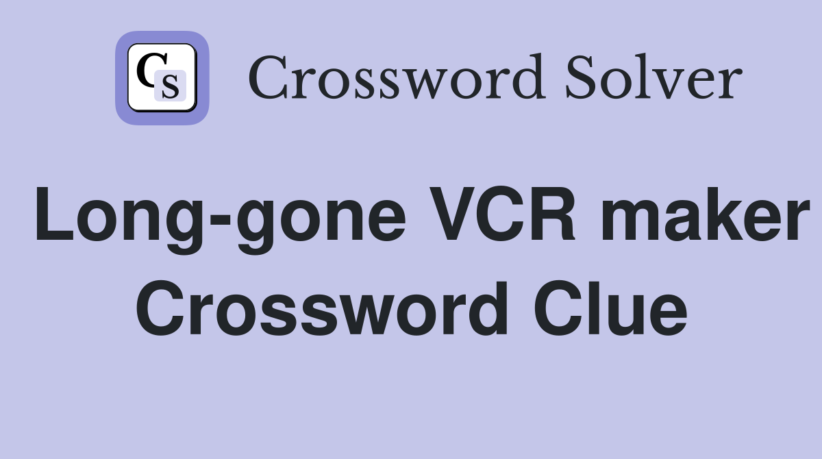 Long-gone VCR maker Crossword Clue