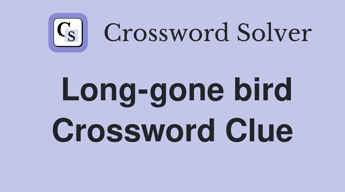 Long-gone bird Crossword Clue