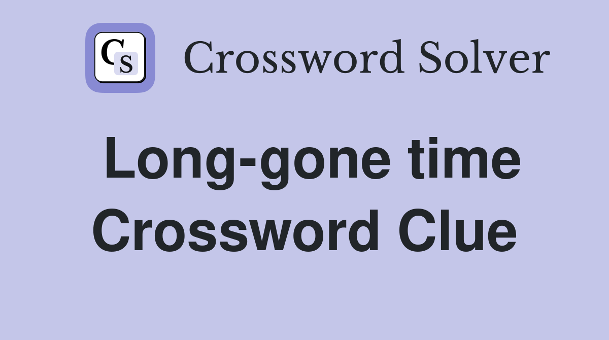 Long-gone time Crossword Clue
