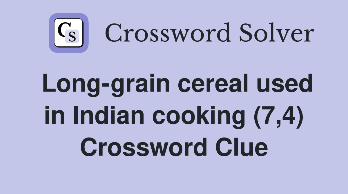 Long-grain cereal used in Indian cooking (7,4) Crossword Clue
