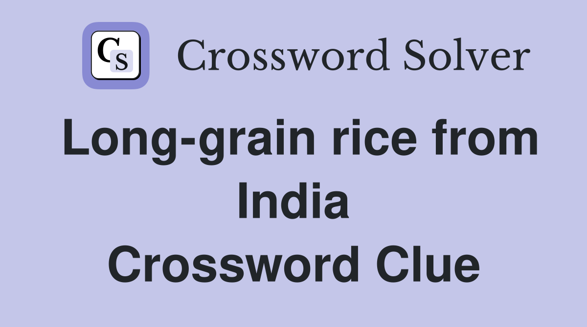 Long-grain rice from India Crossword Clue