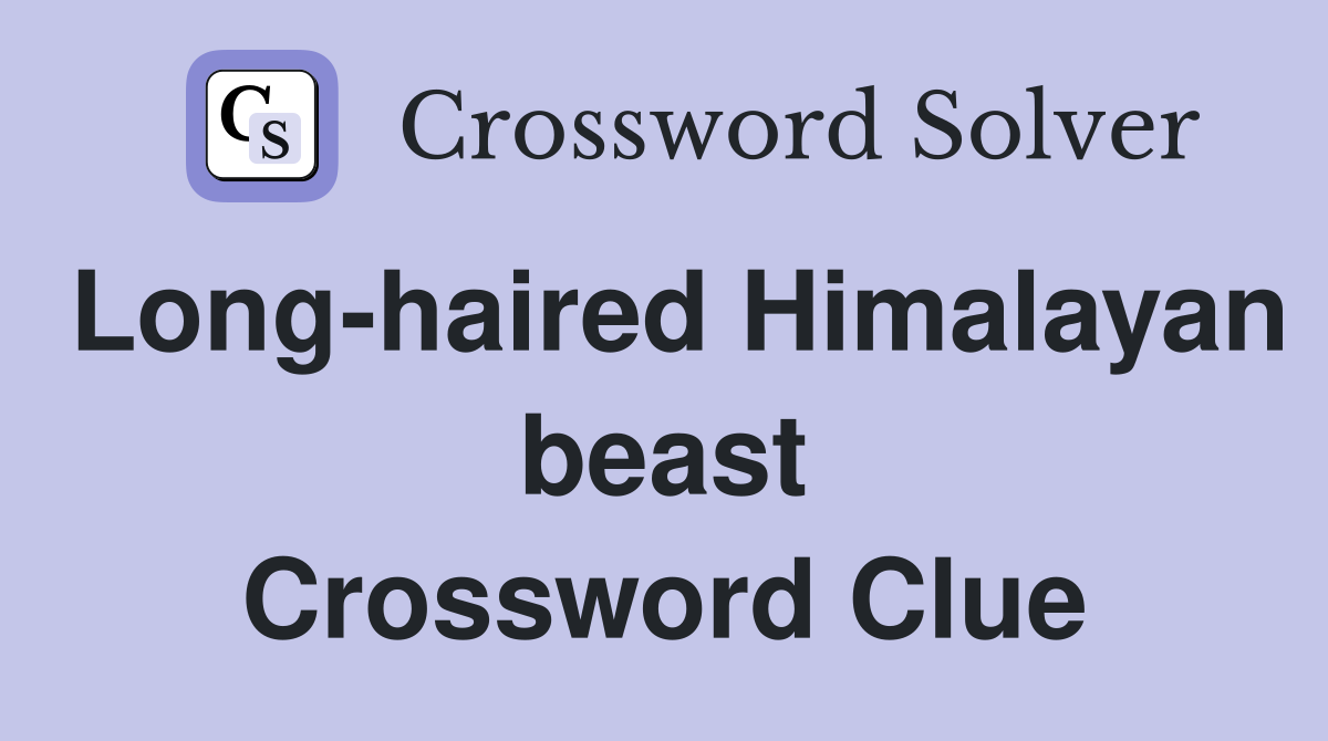 Long-haired Himalayan beast Crossword Clue