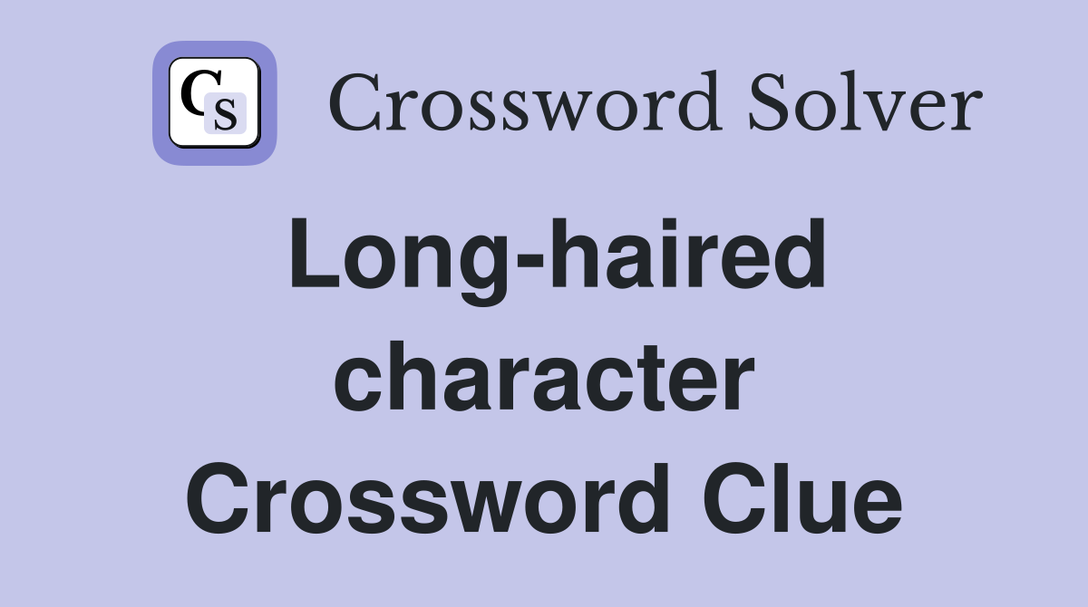 Long-haired character Crossword Clue