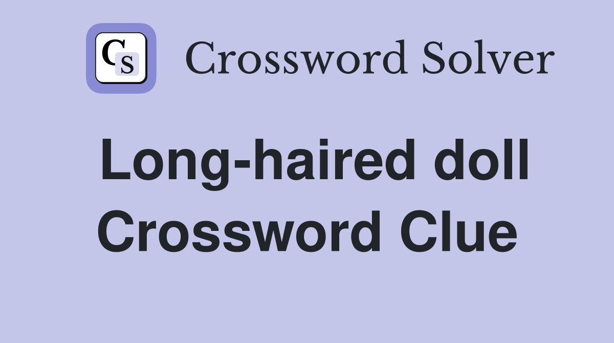 Long-haired doll Crossword Clue