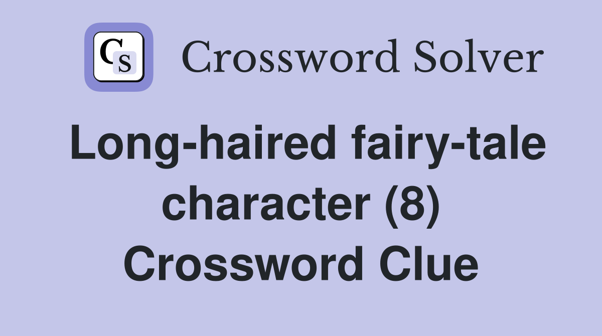 Long-haired fairy-tale character (8) Crossword Clue