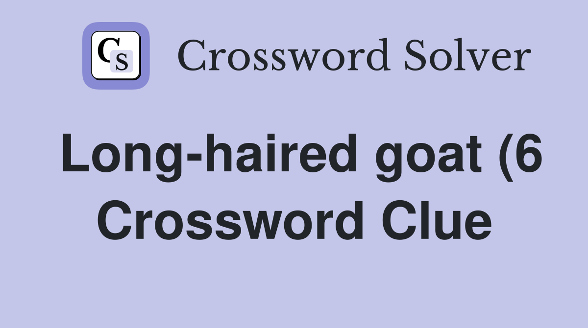 Long haired goat (6) Crossword Clue Answers Crossword Solver Long haired goat (6) Crossword Clue Answers Crossword Solver