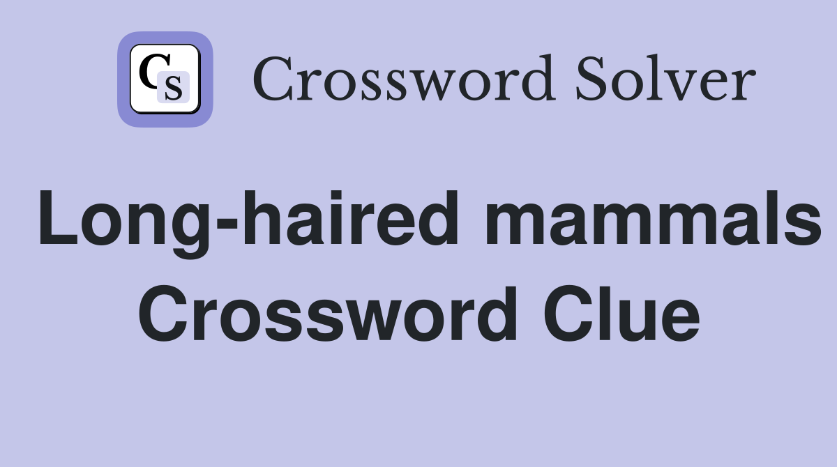 Long-haired mammals Crossword Clue