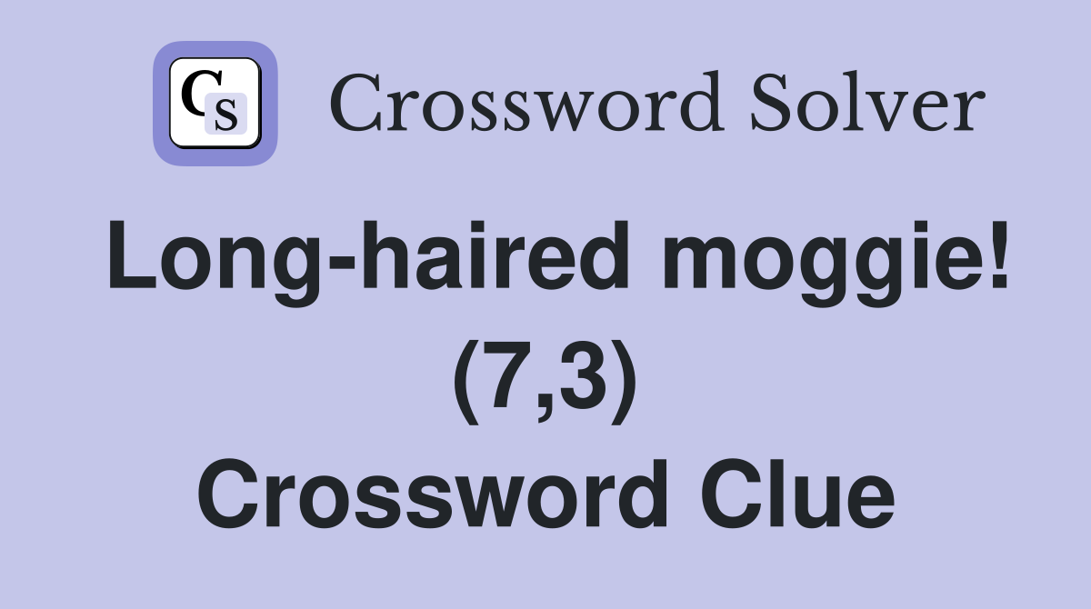Long-haired moggie! (7,3) Crossword Clue