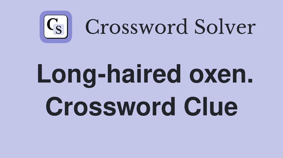 Long-haired oxen. Crossword Clue