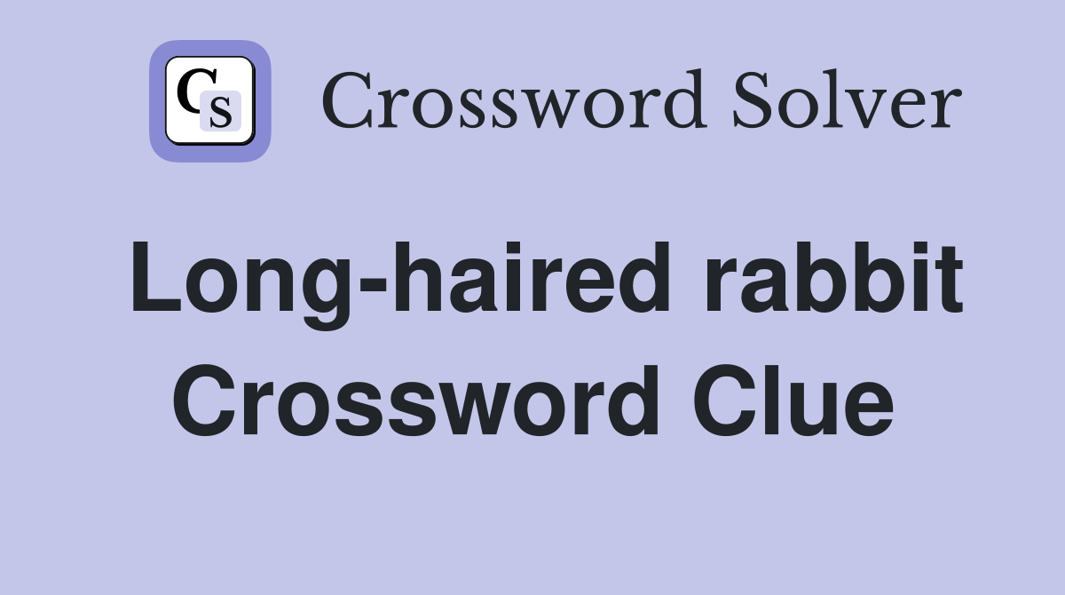 Long-haired rabbit Crossword Clue
