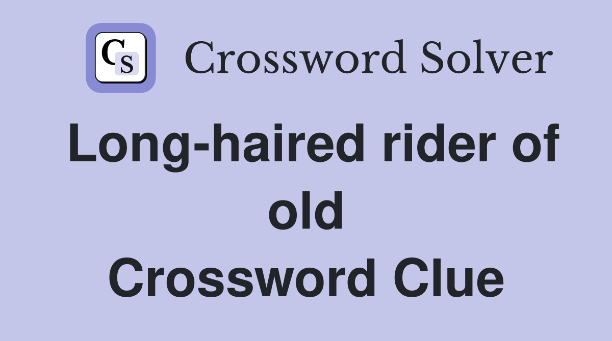 Long-haired rider of old Crossword Clue