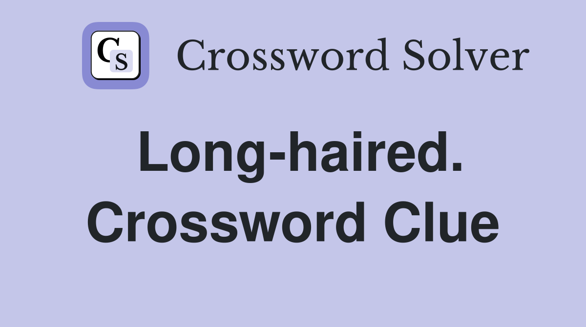 Long-haired. Crossword Clue