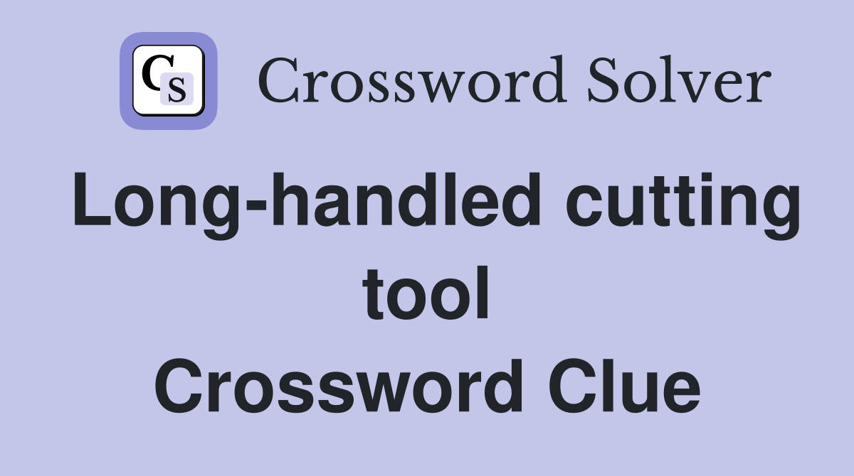 Long-handled cutting tool Crossword Clue