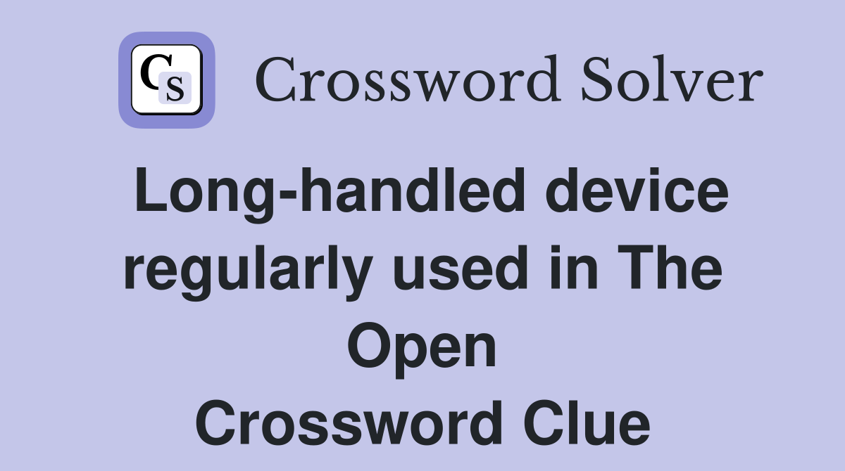 Long-handled device regularly used in The Open Crossword Clue