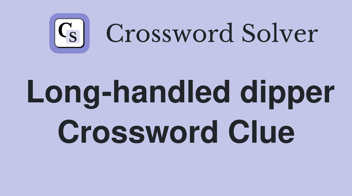 Long-handled dipper Crossword Clue